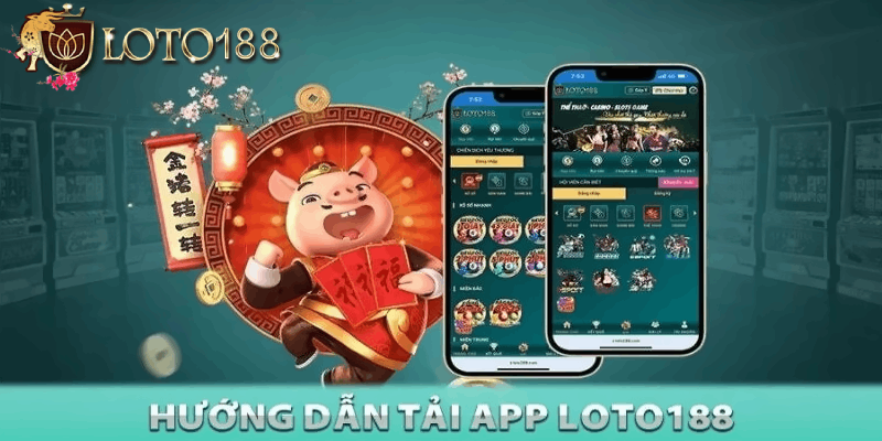 Lợi ích khi tải ứng dụng Loto188