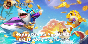 Bí thuật chơi app bắn cá đổi thưởng siêu hay